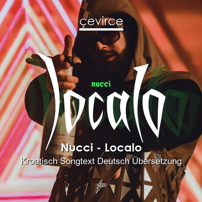 Nucci – Localo Kroatisch Songtext Deutsch Übersetzung