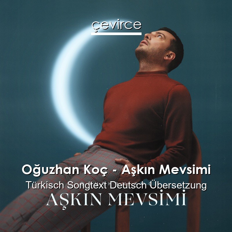 Oğuzhan Koç – Aşkın Mevsimi Türkisch Songtext Deutsch Übersetzung