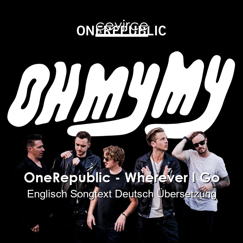 OneRepublic – Wherever I Go Englisch Songtext Deutsch Übersetzung