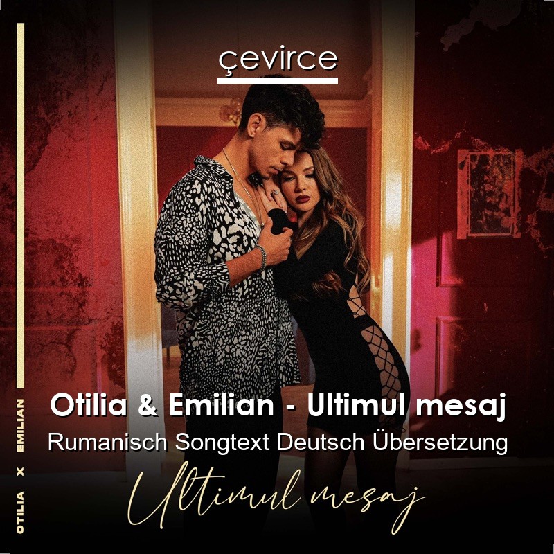 Otilia & Emilian – Ultimul mesaj Rumanisch Songtext Deutsch Übersetzung