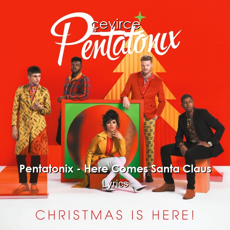 Pentatonix – Here Comes Santa Claus Lyrics