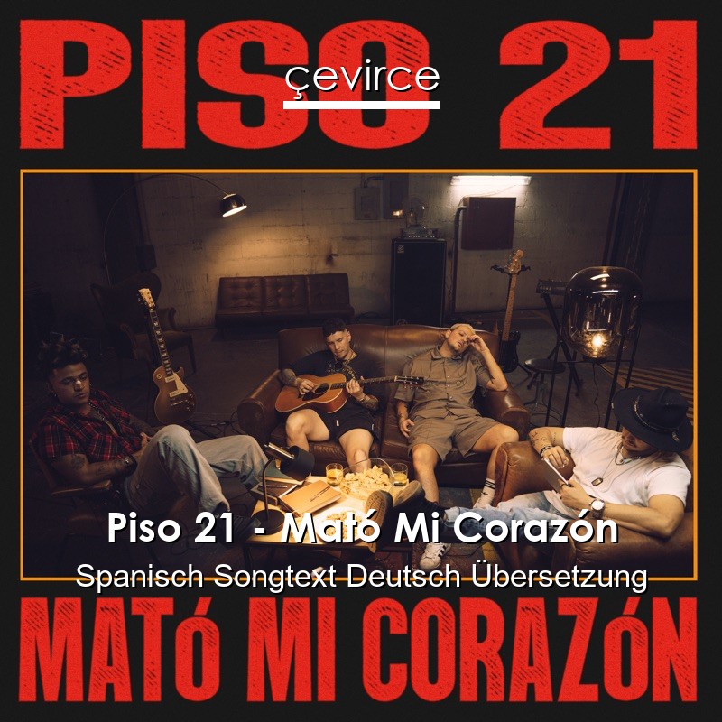 Piso 21 – Mató Mi Corazón Spanisch Songtext Deutsch Übersetzung