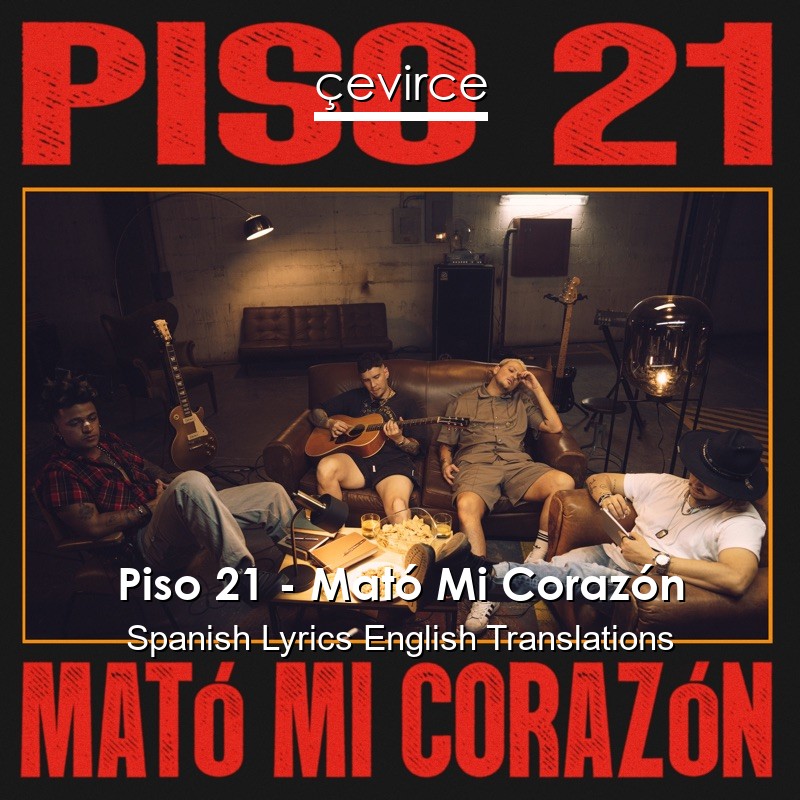 Piso 21 – Mató Mi Corazón Spanish Lyrics English Translations