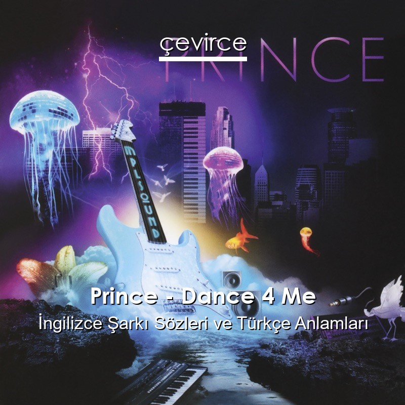 Prince – Dance 4 Me İngilizce Şarkı Sözleri Türkçe Anlamları