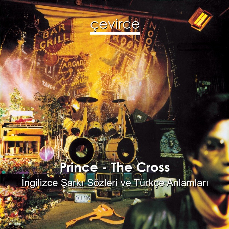 Prince – The Cross İngilizce Şarkı Sözleri Türkçe Anlamları