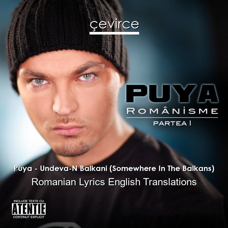 Puya – Undeva-N Balkani (Somewhere In The Balkans) Romanian Lyrics English Translations