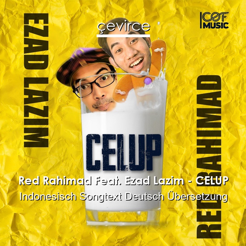 Red Rahimad Feat. Ezad Lazim – CELUP Indonesisch Songtext Deutsch Übersetzung