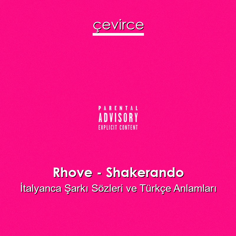 Rhove – Shakerando İtalyanca Şarkı Sözleri Türkçe Anlamları