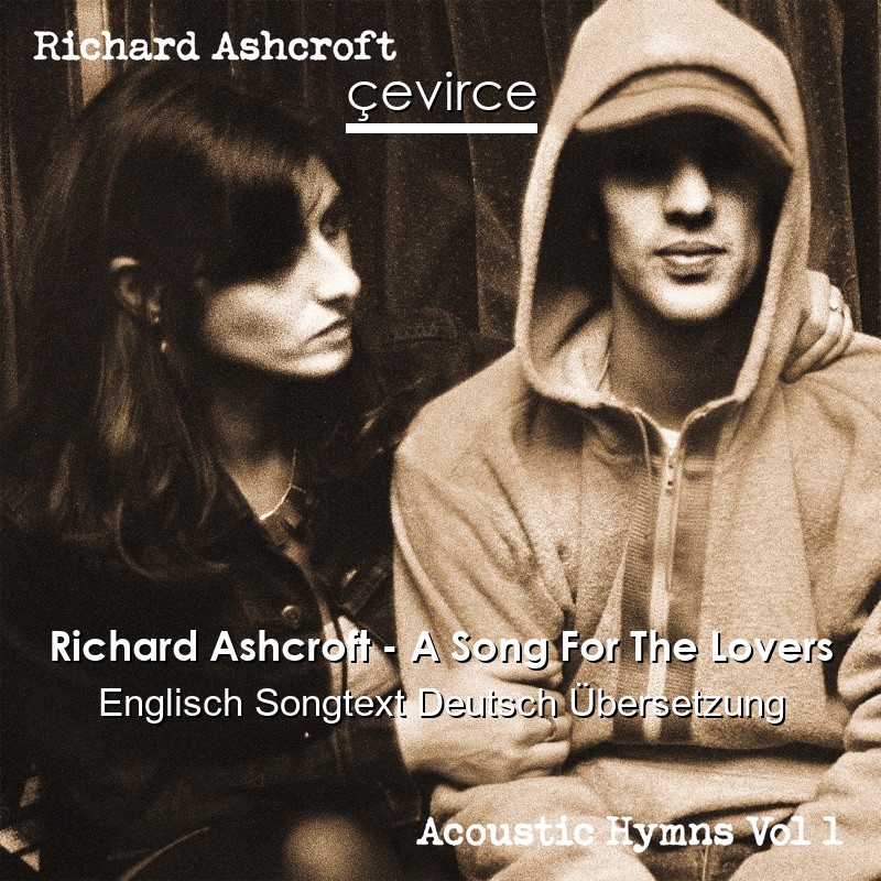 Richard Ashcroft – A Song For The Lovers Englisch Songtext Deutsch Übersetzung