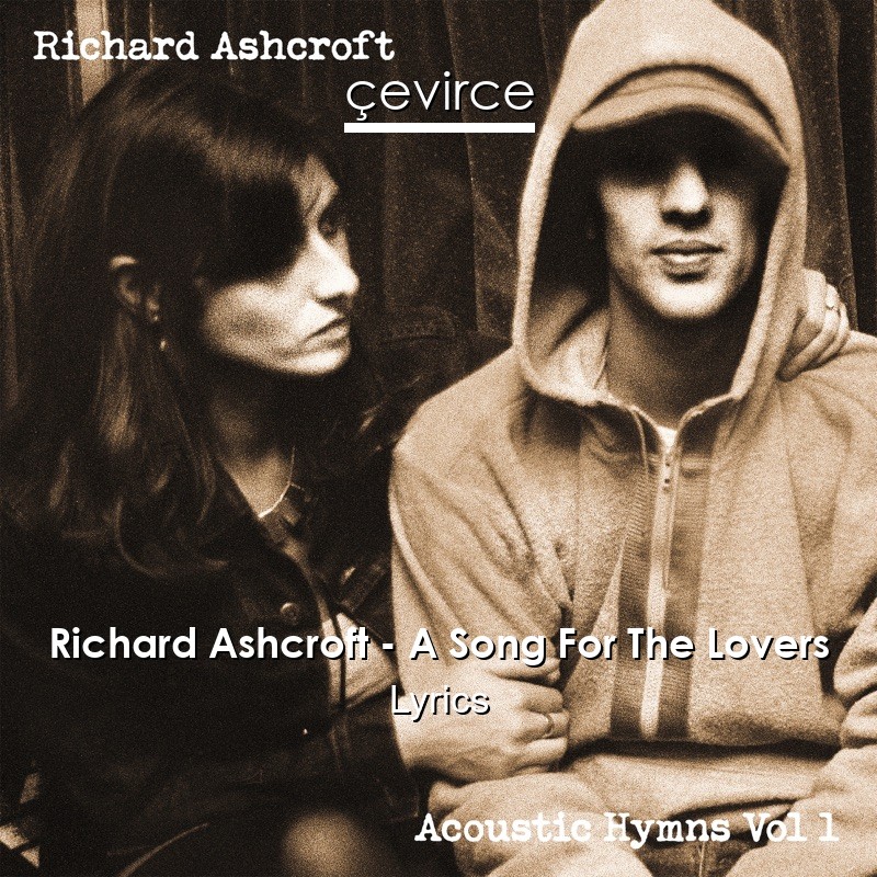 Richard Ashcroft – A Song For The Lovers Lyrics