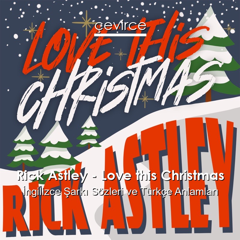 Rick Astley – Love this Christmas İngilizce Şarkı Sözleri Türkçe Anlamları