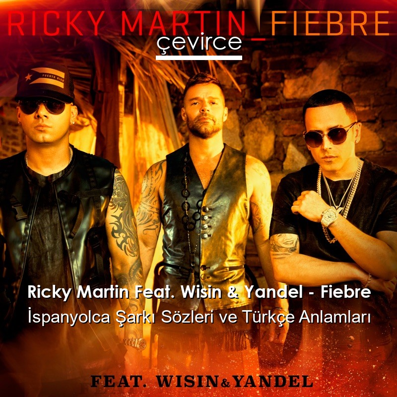 Ricky Martin Feat. Wisin & Yandel – Fiebre İspanyolca Şarkı Sözleri Türkçe Anlamları