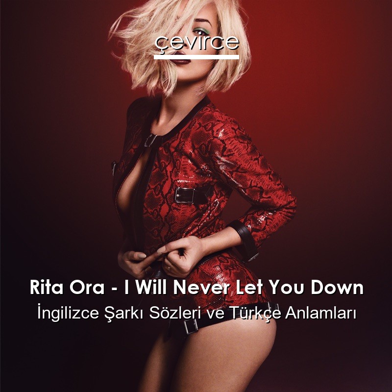 Rita Ora – I Will Never Let You Down İngilizce Şarkı Sözleri Türkçe Anlamları