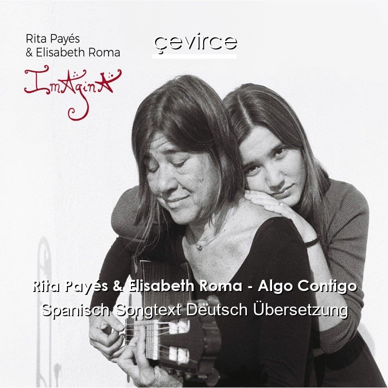 Rita Payés & Elisabeth Roma – Algo Contigo Spanisch Songtext Deutsch Übersetzung