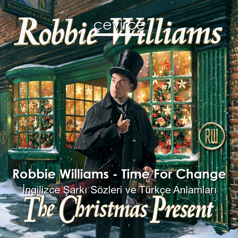 Robbie Williams – Time For Change İngilizce Şarkı Sözleri Türkçe Anlamları