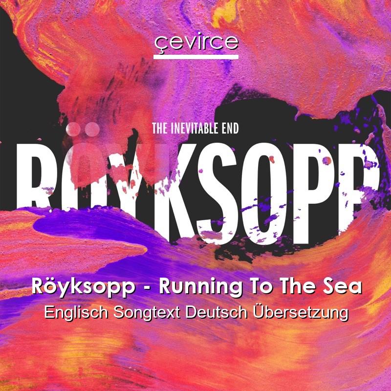 Röyksopp – Running To The Sea Englisch Songtext Deutsch Übersetzung