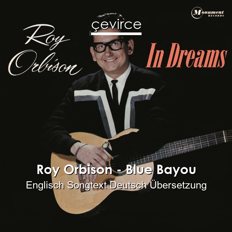 Roy Orbison – Blue Bayou Englisch Songtext Deutsch Übersetzung