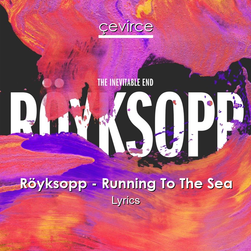 Röyksopp – Running To The Sea Lyrics