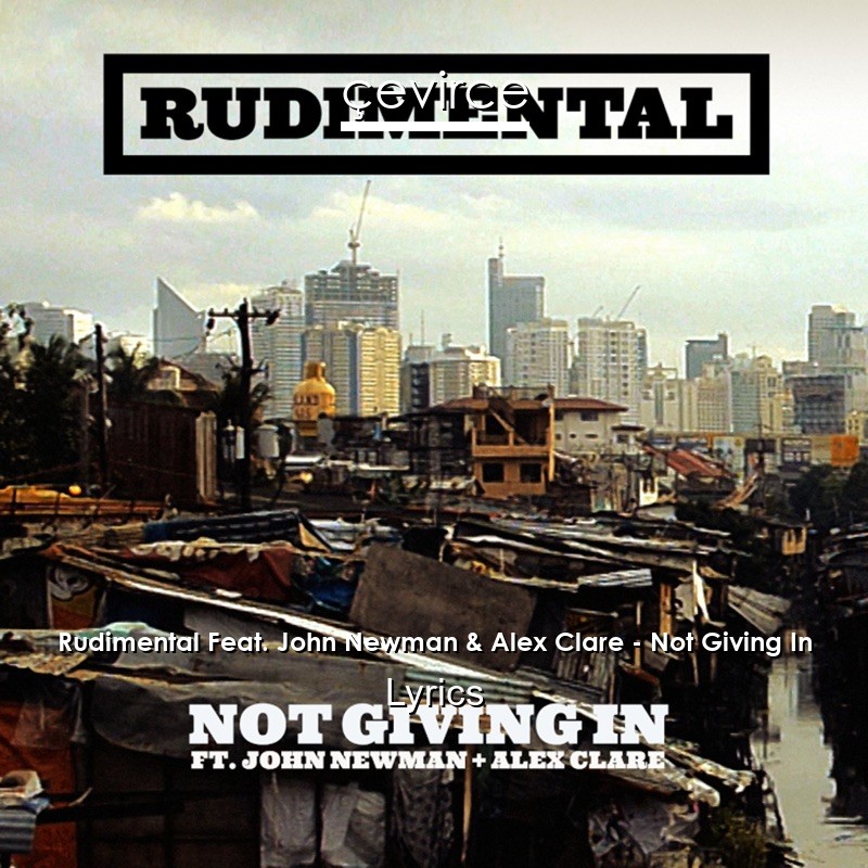 Rudimental Feat. John Newman & Alex Clare – Not Giving In Lyrics