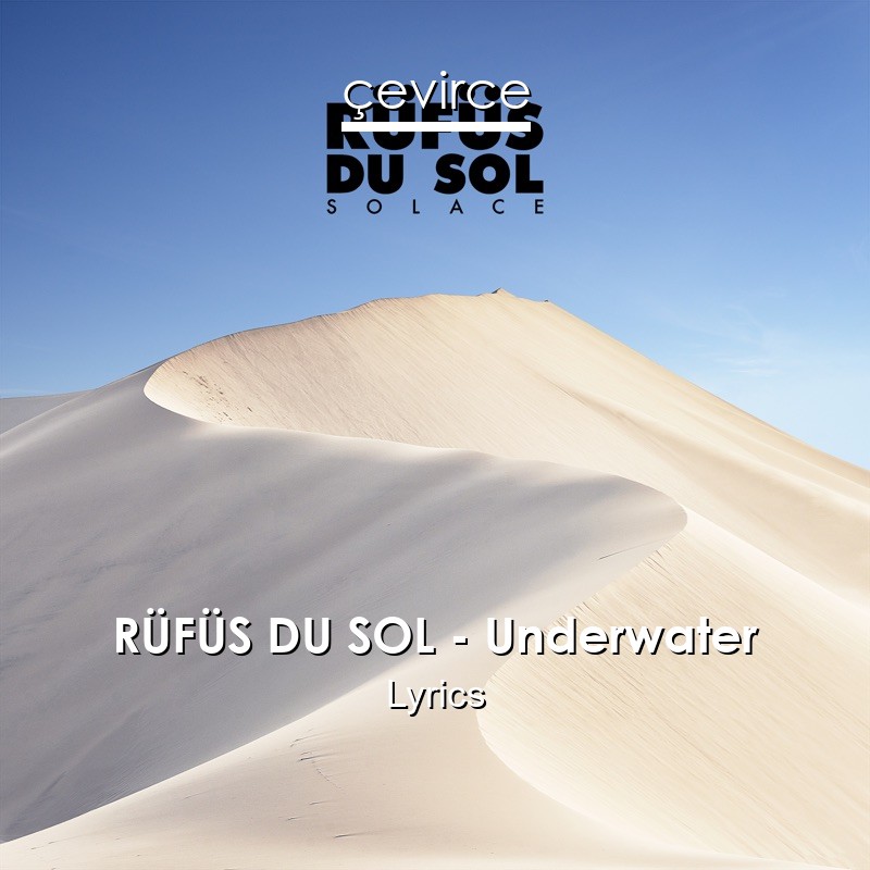 RÜFÜS DU SOL – Underwater Lyrics