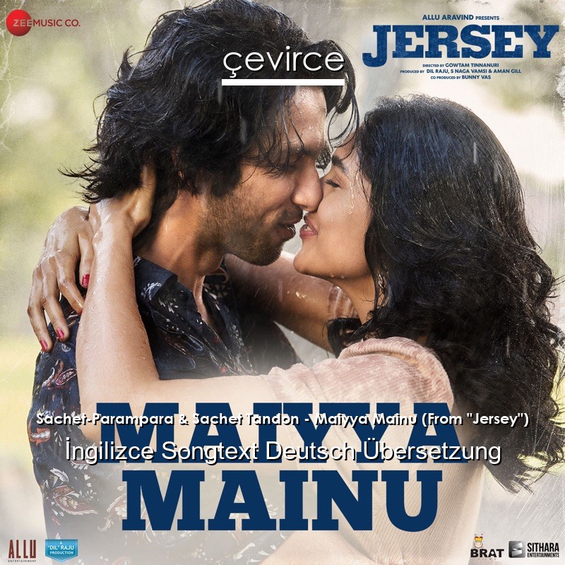 Sachet-Parampara & Sachet Tandon – Maiyya Mainu (From “Jersey”)  Songtext Deutsch Übersetzung