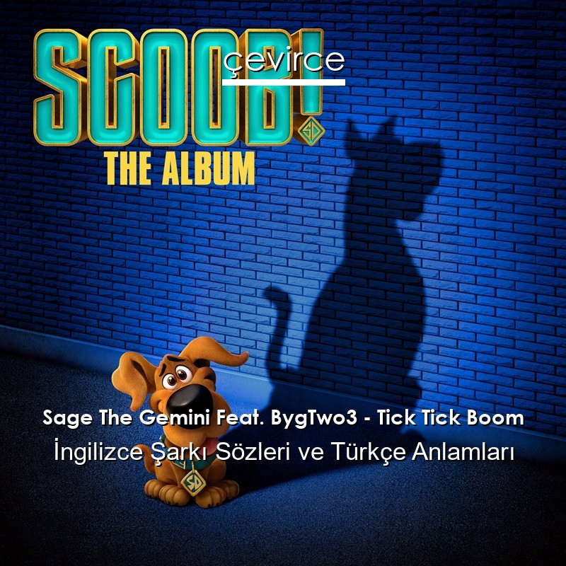 Sage The Gemini Feat. BygTwo3 – Tick Tick Boom İngilizce Şarkı Sözleri Türkçe Anlamları