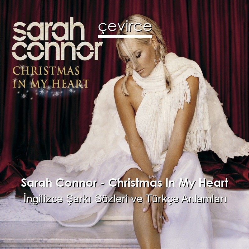 Sarah Connor – Christmas In My Heart İngilizce Şarkı Sözleri Türkçe Anlamları