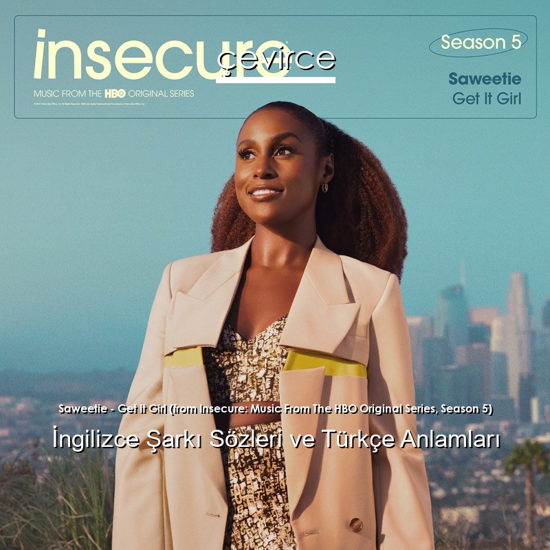 Saweetie – Get It Girl (from Insecure: Music From The HBO Original Series, Season 5) İngilizce Şarkı Sözleri Türkçe Anlamları