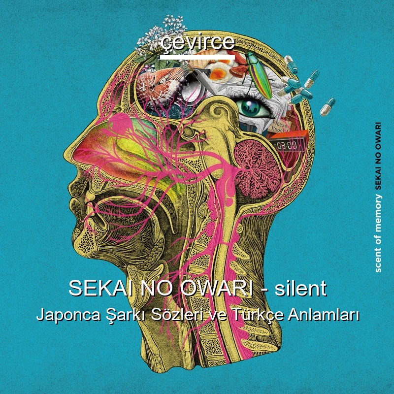 SEKAI NO OWARI – silent Japonca Şarkı Sözleri Türkçe Anlamları