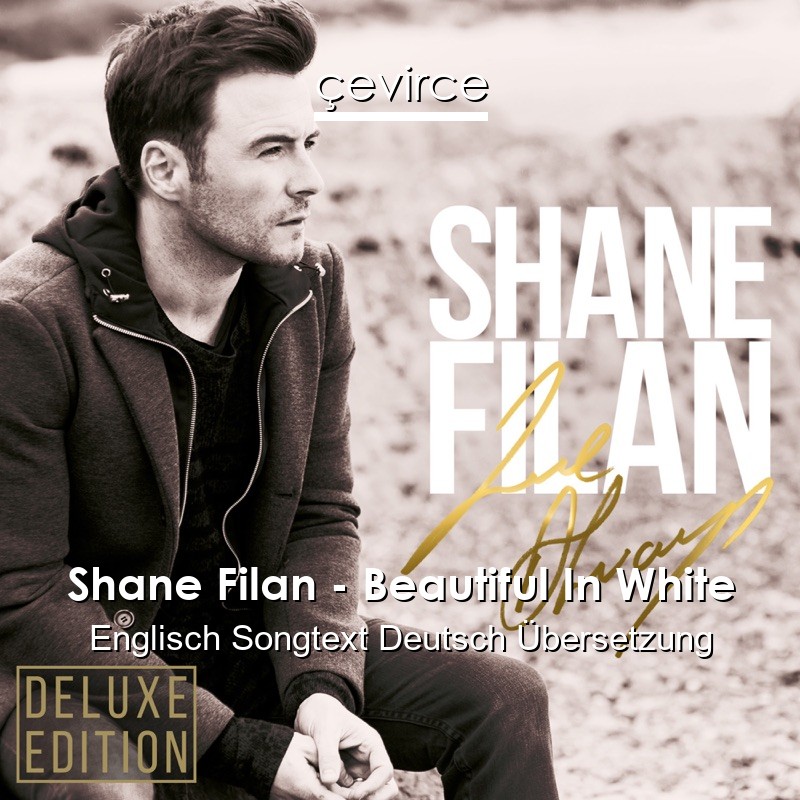 Shane Filan – Beautiful In White Englisch Songtext Deutsch Übersetzung