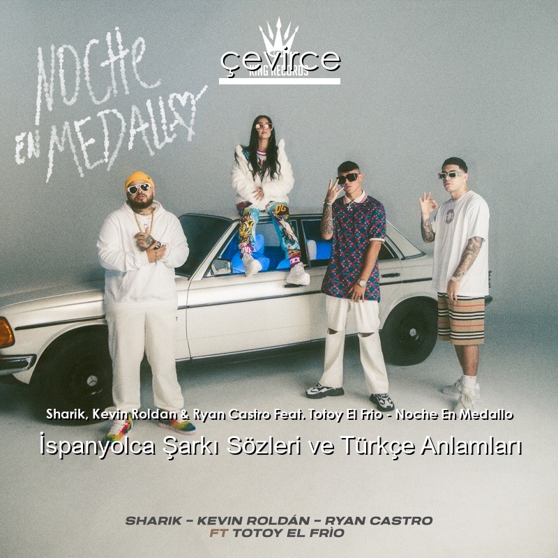 Sharik, Kevin Roldan & Ryan Castro Feat. Totoy El Frio – Noche En Medallo İspanyolca Şarkı Sözleri Türkçe Anlamları