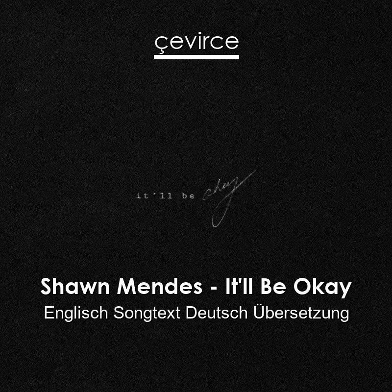 Shawn Mendes – It’ll Be Okay Englisch Songtext Deutsch Übersetzung