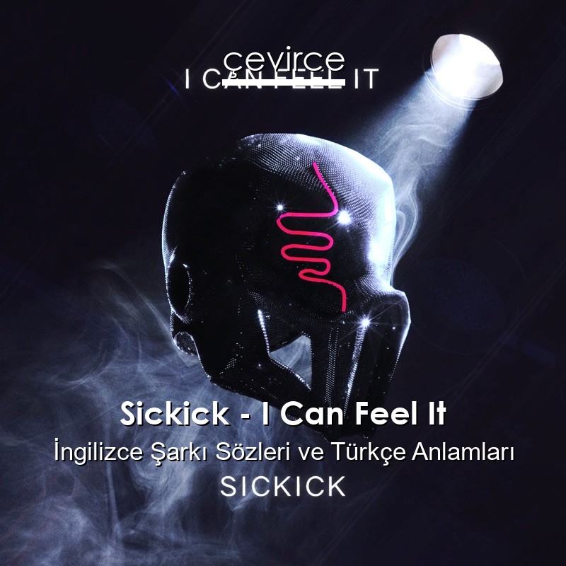 Sickick – I Can Feel It İngilizce Şarkı Sözleri Türkçe Anlamları