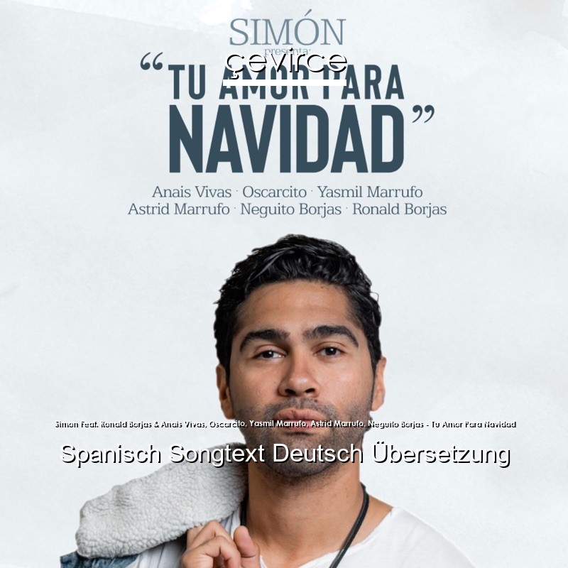 Simon Feat. Ronald Borjas & Anais Vivas, Oscarcito, Yasmil Marrufo, Astrid Marrufo, Neguito Borjas – Tu Amor Para Navidad Spanisch Songtext Deutsch Übersetzung