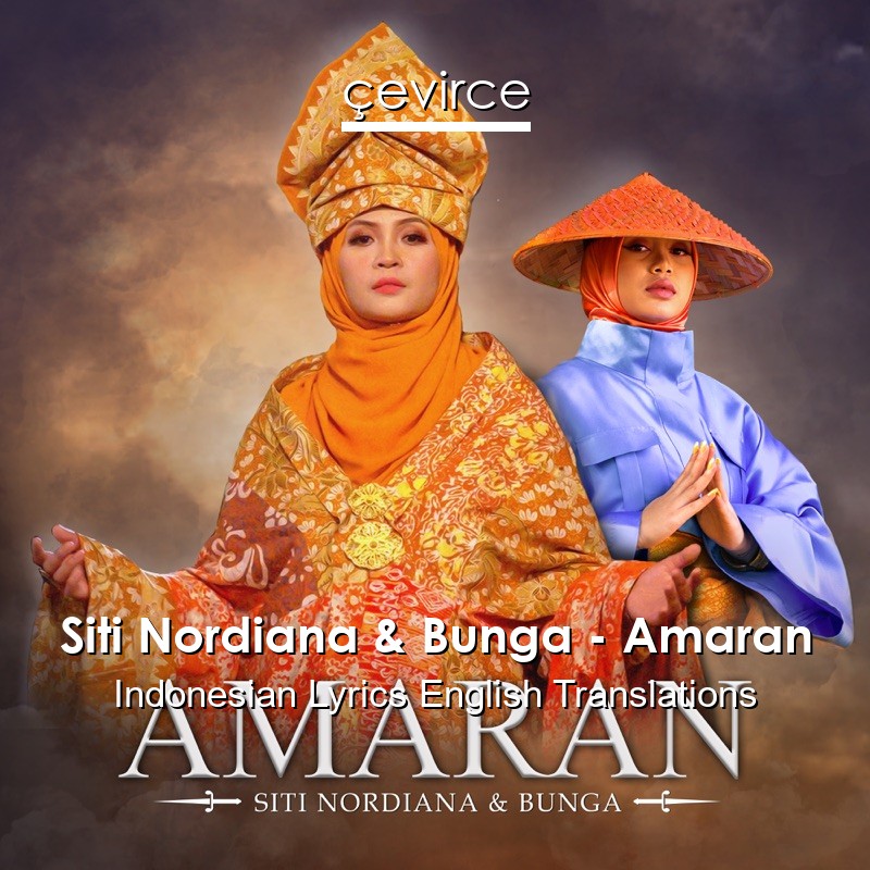 Siti Nordiana & Bunga – Amaran Indonesian Lyrics English Translations