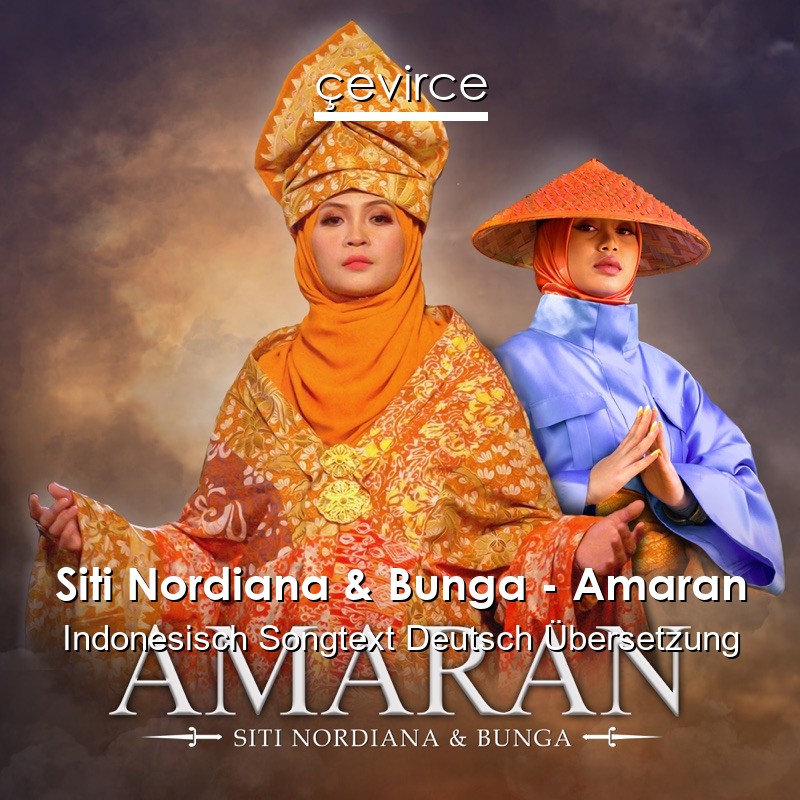 Siti Nordiana & Bunga – Amaran Indonesisch Songtext Deutsch Übersetzung