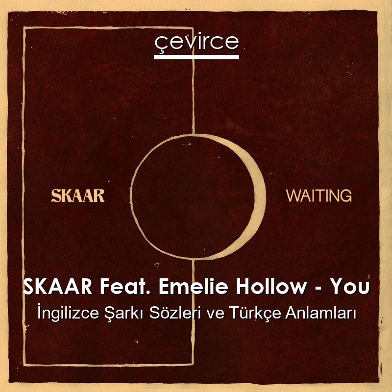 SKAAR Feat. Emelie Hollow – You İngilizce Şarkı Sözleri Türkçe Anlamları