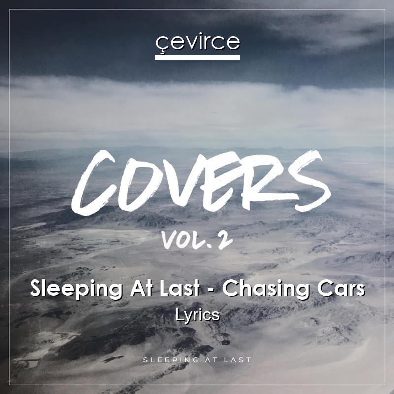 Sleeping At Last – Chasing Cars Lyrics