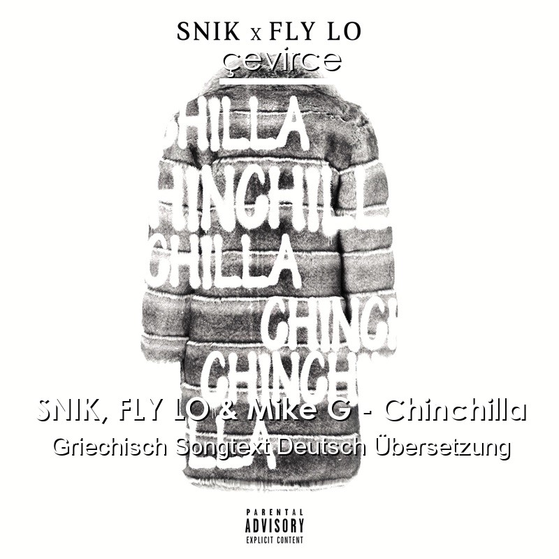 SNIK, FLY LO & Mike G – Chinchilla Griechisch Songtext Deutsch Übersetzung