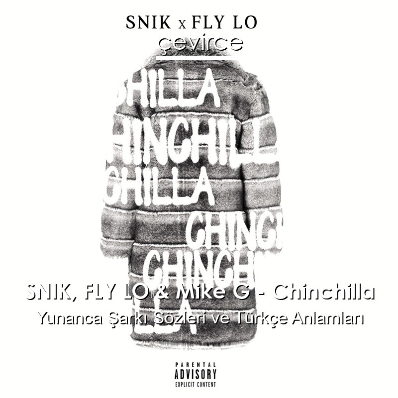 SNIK, FLY LO & Mike G – Chinchilla Yunanca Şarkı Sözleri Türkçe Anlamları