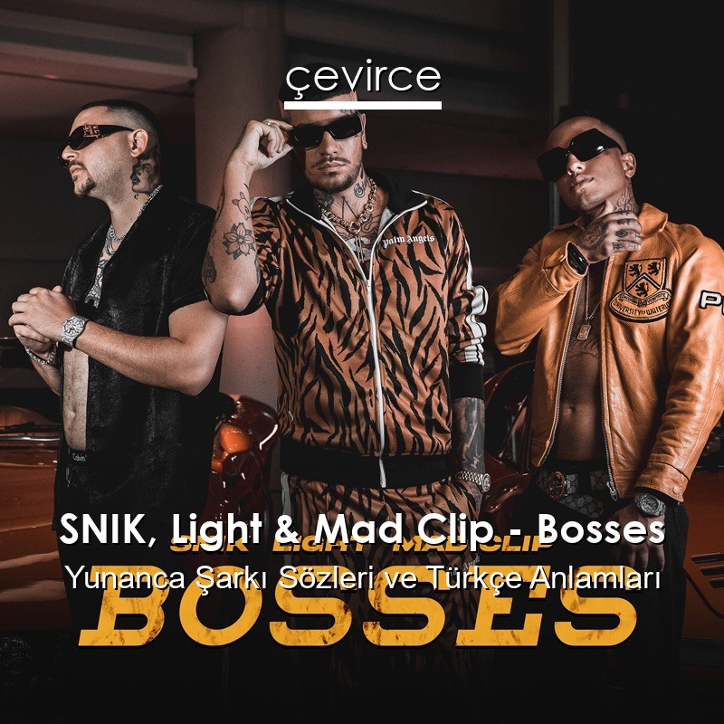 SNIK, Light & Mad Clip – Bosses Yunanca Şarkı Sözleri Türkçe Anlamları