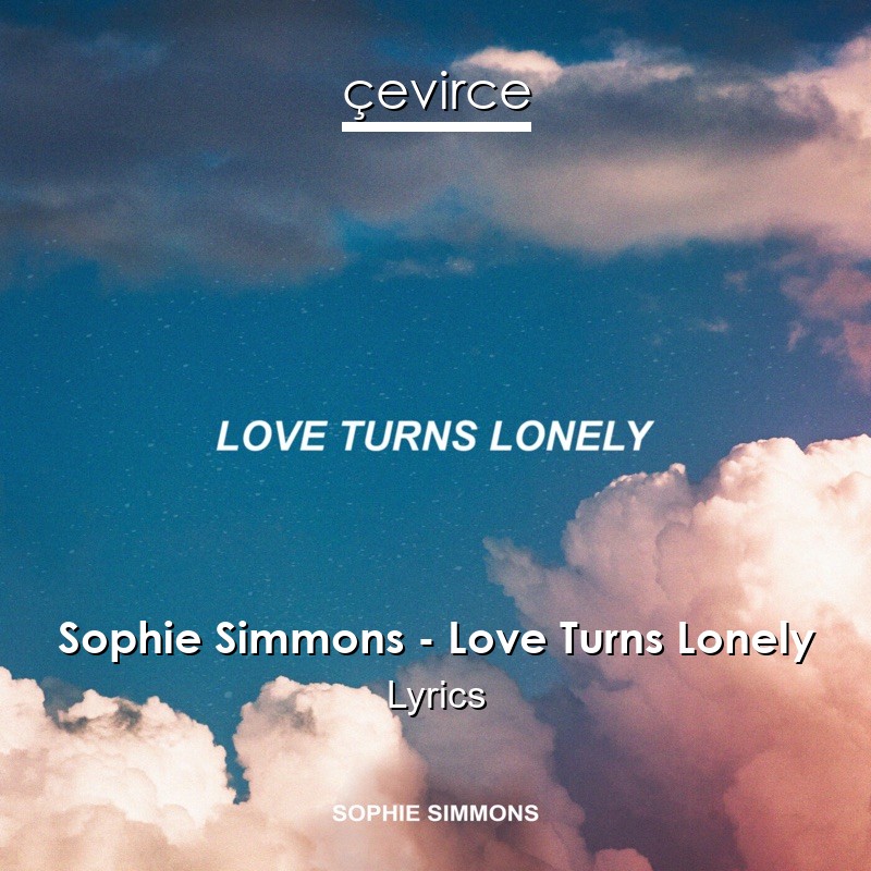 Sophie Simmons – Love Turns Lonely Lyrics