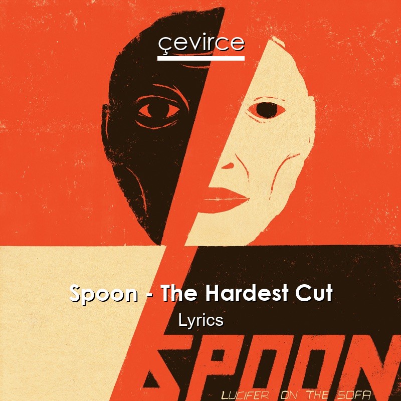 Spoon – The Hardest Cut Lyrics