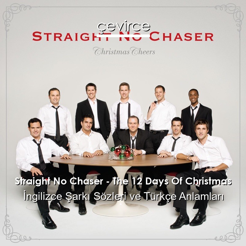 Straight No Chaser – The 12 Days Of Christmas İngilizce Şarkı Sözleri Türkçe Anlamları