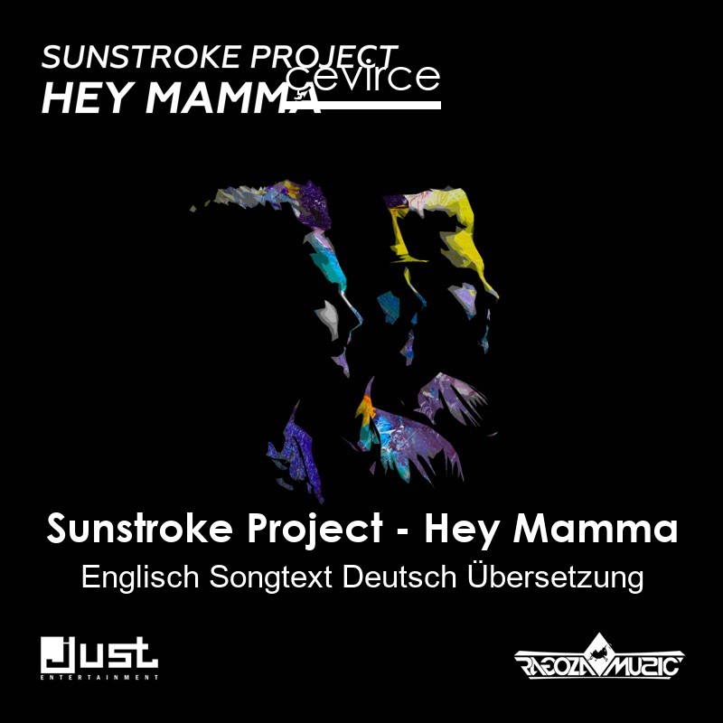 Sunstroke Project – Hey Mamma Englisch Songtext Deutsch Übersetzung