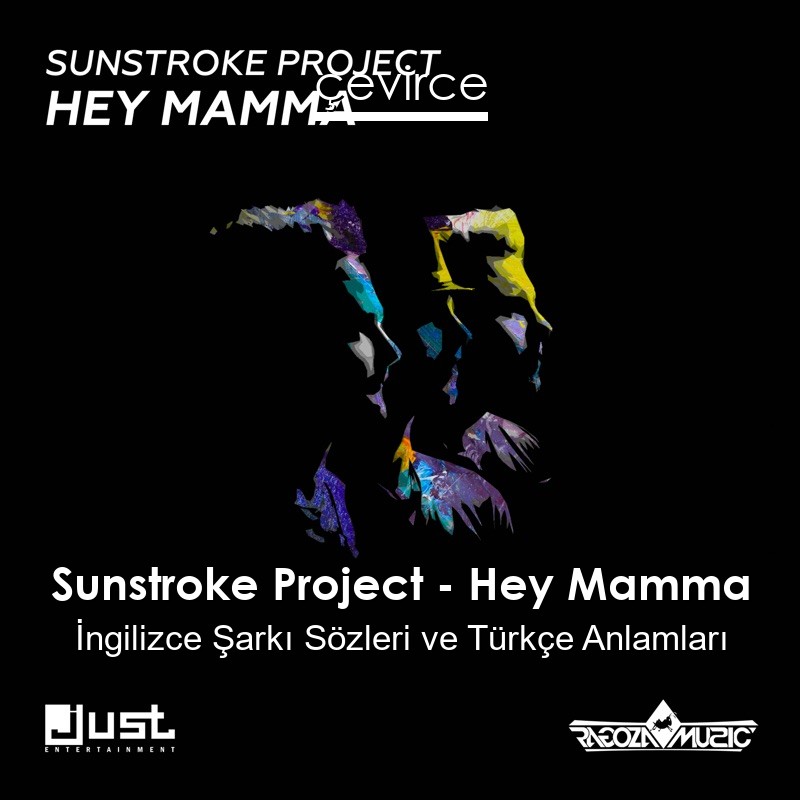 Sunstroke Project – Hey Mamma İngilizce Şarkı Sözleri Türkçe Anlamları