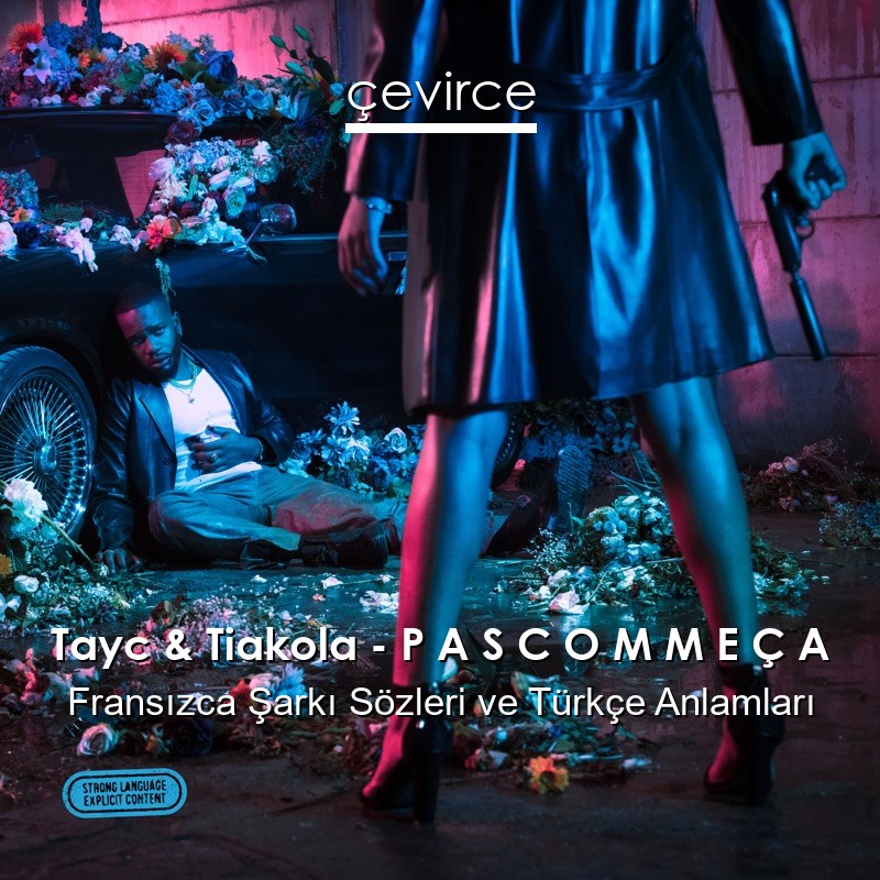 Tayc & Tiakola – P A S C O M M E Ç A Fransızca Şarkı Sözleri Türkçe Anlamları