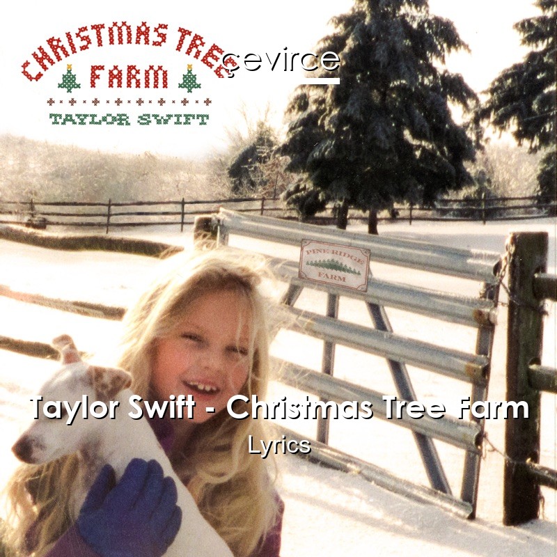 Taylor Swift – Christmas Tree Farm Lyrics