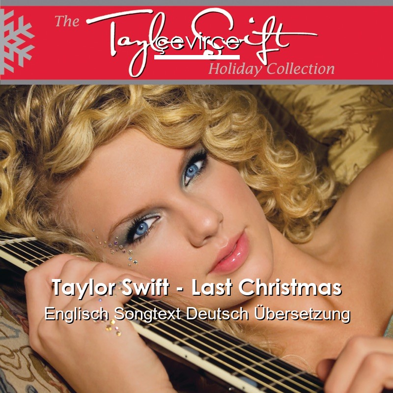 Taylor Swift – Last Christmas Englisch Songtext Deutsch Übersetzung