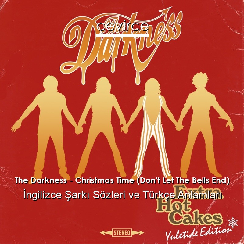 The Darkness – Christmas Time (Don’t Let The Bells End) İngilizce Şarkı Sözleri Türkçe Anlamları